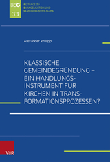 Klassische Gemeindegr&uuml;ndung &ndash; Ein Handlungsinstrument f&uuml;r Kirchen in Transformationsprozessen? - Alexander Philipp