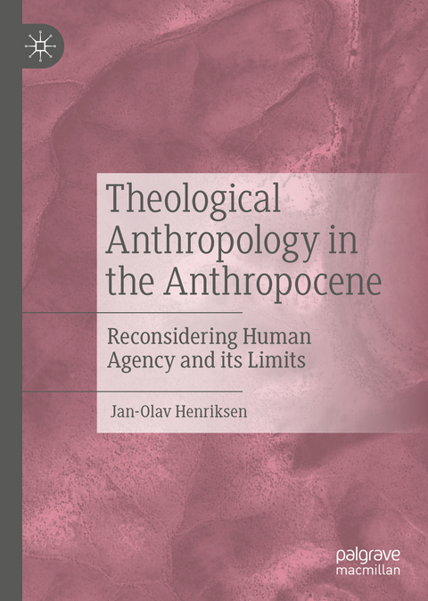 Theological Anthropology in the Anthropocene - Jan-Olav Henriksen
