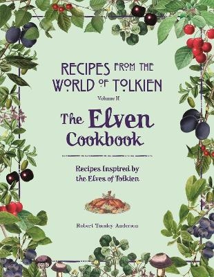 Recipes from the World of Tolkien Volume II – The Elven Cookbook - Robert Tuesley Anderson