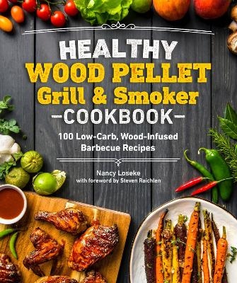 Healthy Wood Pellet Grill & Smoker Cookbook - Nancy Loseke