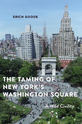 The Taming of New York's Washington Square - Erich Goode