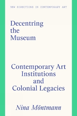 Decentring the Museum - Nina M&ouml;ntmann