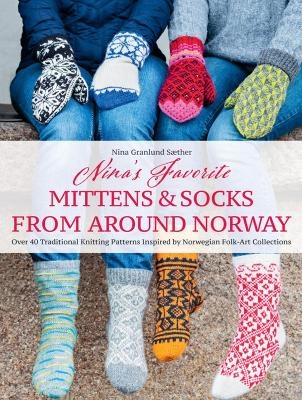 Nina's Favourite Mittens & Socks from Around Norway - Nina Granlund S&aelig;ther