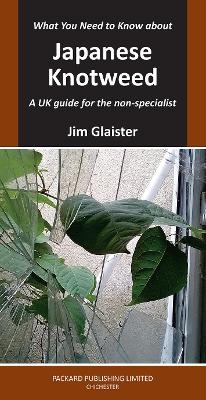 What You Need to Know about Japanese Knotweed - Jim Glaister