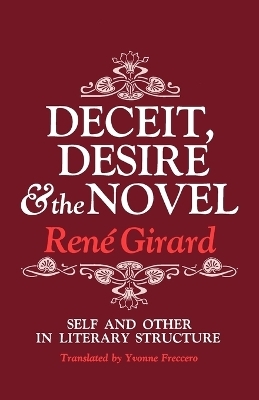 Deceit, Desire, and the Novel - Ren&eacute; Girard