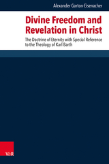 Divine Freedom and Revelation in Christ - Alexander Garton-Eisenacher