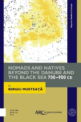 Nomads and Natives beyond the Danube and the Black Sea - Sergiu Musteaţă