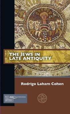 The Jews in Late Antiquity - Rodrigo Laham Cohen