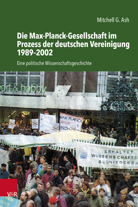 Die Max-Planck-Gesellschaft im Prozess der deutschen Vereinigung 1989–2002 - Mitchell G. Ash