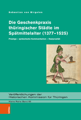 Die Geschenkpraxis th&uuml;ringischer St&auml;dte im Sp&auml;tmittelalter (1377&ndash;1525) - Sebastian von Birgelen
