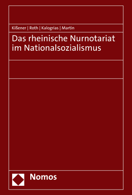 Das rheinische Nurnotariat im Nationalsozialismus - Michael Ki&szlig;ener, Andreas Roth, Vaios Kalogrias, Philipp Martin