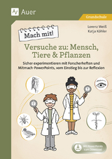 Mach mit! Versuche zu: Mensch, Tiere & Pflanzen - Lorenz Wei&szlig;, Katja K&ouml;hler