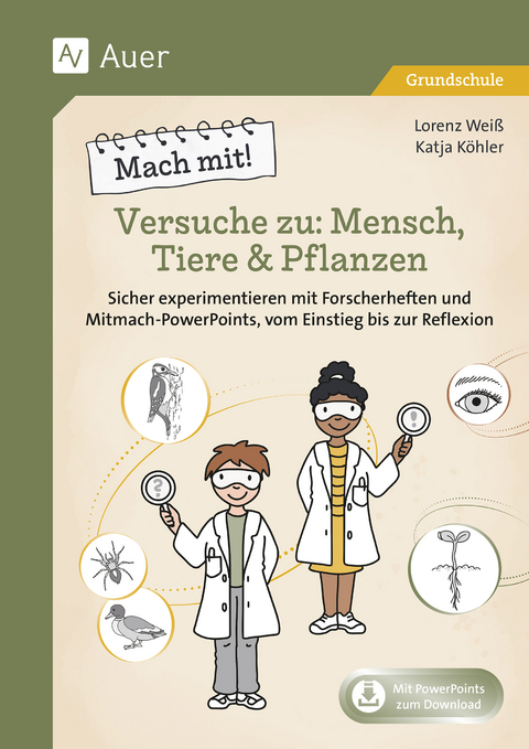 Mach mit! Versuche zu: Mensch, Tiere & Pflanzen - Lorenz Wei&szlig;, Katja K&ouml;hler