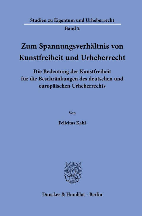 Zum Spannungsverh&auml;ltnis von Kunstfreiheit und Urheberrecht. - Felicitas Kahl