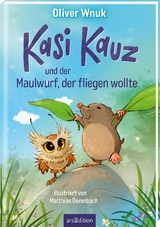Kasi Kauz und der Maulwurf, der fliegen wollte (Kasi Kauz 3) - Oliver Wnuk
