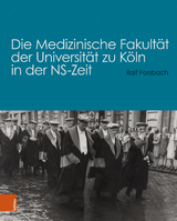 Die Medizinische Fakult&auml;t der Universit&auml;t zu K&ouml;ln in der NS-Zeit - Ralf Forsbach