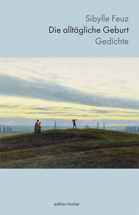 Die allt&auml;gliche Geburt - Sibylle Feuz
