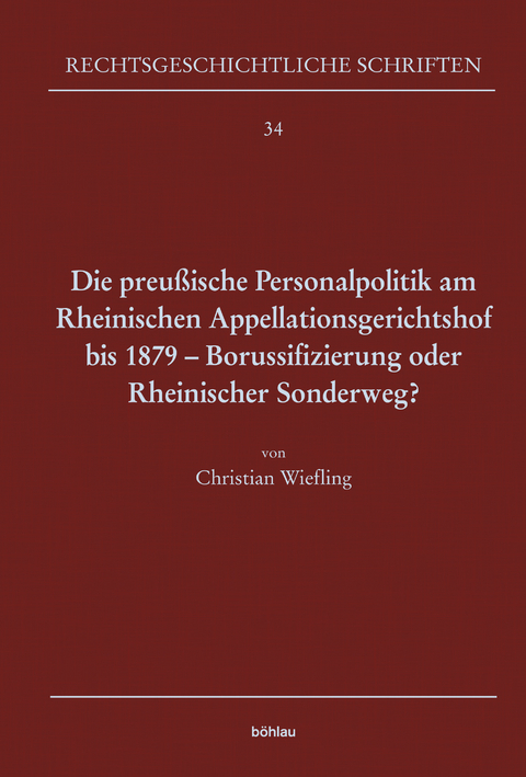 Die preu&szlig;ische Personalpolitik am Rheinischen Appellationsgerichtshof bis 1879 - Borussifizierung oder Rheinischer Sonderweg? - Christian Wiefling