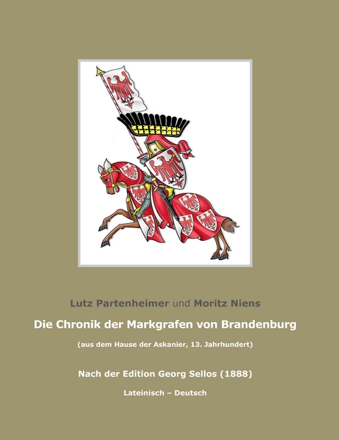 Die Chronik der Markgrafen von Brandenburg; The Chronicle of the Margraves of Brandenburg - Lutz Partenheimer, Moritz Niens