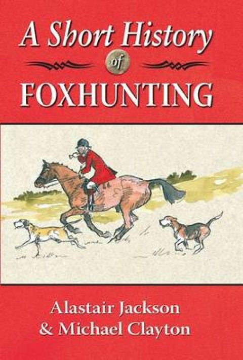 Short History of Foxhunting -  Michael Clayton,  Alastair Jackson
