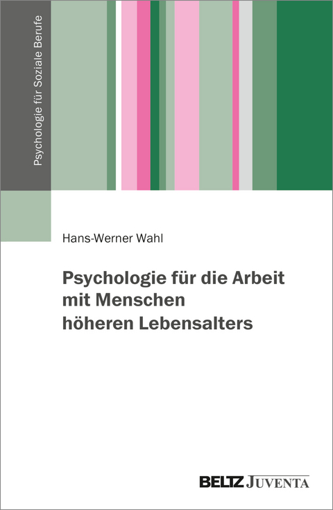 Psychologie f&uuml;r die Arbeit mit Menschen h&ouml;heren Lebensalters - Hans-Werner Wahl
