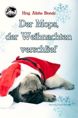 Der Mops, der Weihnachten verschlief - Nicky DeMelly, Tabea Petersen, Konrad K. L. Rippmann, Nena Siara, Mirjam Wiesemann, Caitlyn Young