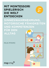 Mit Montessori spielerisch die Welt entdecken: Sinneswahrnehmung, motorische F&auml;higkeiten und Kompetenzen f&uuml;r den Alltag - Maja Pitamic