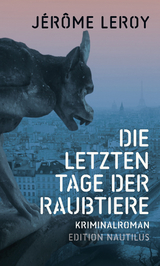 Die letzten Tage der Raubtiere - J&eacute;r&ocirc;me Leroy