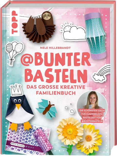 @bunterbasteln - Das gro&szlig;e kreative Familienbuch - Nele Hillebrandt