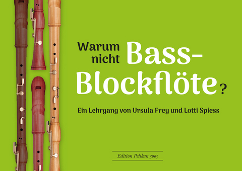 Warum nicht Bassblockfl&ouml;te? - Ursula Frey, Lotti Spiess