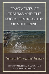 Fragments of Trauma and the Social Production of Suffering - 