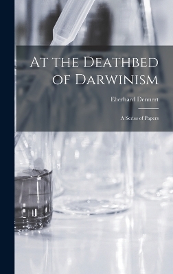 At the Deathbed of Darwinism - Eberhard Dennert