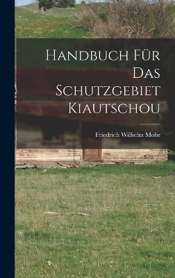 Handbuch Für Das Schutzgebiet Kiautschou