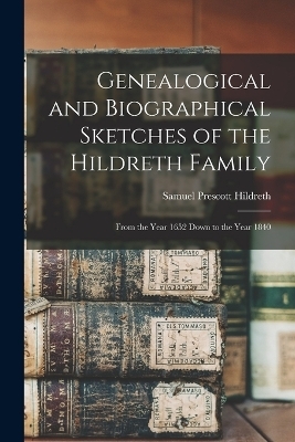 Genealogical and Biographical Sketches of the Hildreth Family