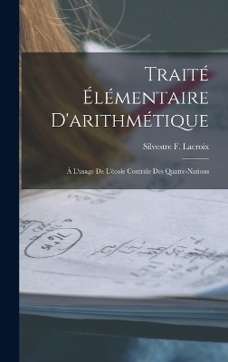 Traité Élémentaire D'arithmétique - Silvestre F LaCroix