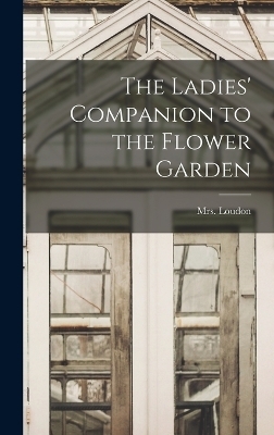 The Ladies' Companion to the Flower Garden
