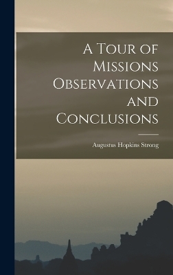A Tour of Missions Observations and Conclusions - Augustus Hopkins Strong