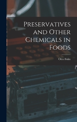 Preservatives and Other Chemicals in Foods - Otto Folin