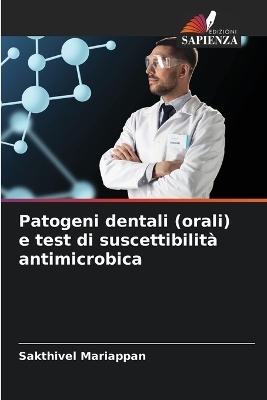 Patogeni dentali (orali) e test di suscettibilit&agrave; antimicrobica - Sakthivel Mariappan