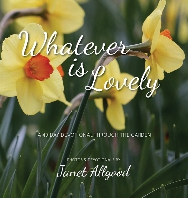 Whatever is Lovely - Janet Allgood