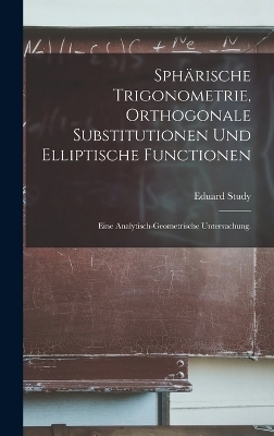 Sphärische Trigonometrie, orthogonale Substitutionen und elliptische Functionen - Eduard Study