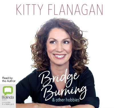 Bridge Burning and Other Hobbies - Kitty Flanagan