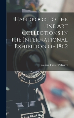 Handbook to the Fine art Collections in the International Exhibition of 1862 - Francis Turner Palgrave