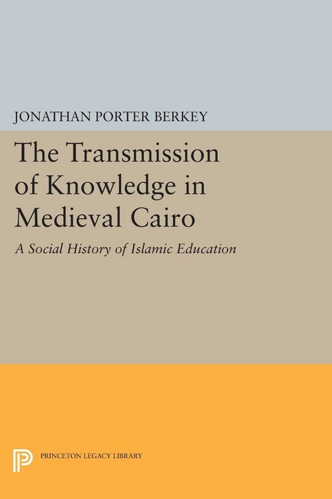 The Transmission of Knowledge in Medieval Cairo - Jonathan Porter Berkey