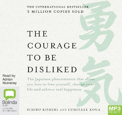 The Courage to be Disliked - Ichiro Kishimi, Fumitake Koga