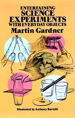 Entertaining Science Experiments with Everyday Objects -  Martin Gardner