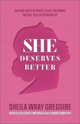 She Deserves Better – Raising Girls to Resist Toxic Teachings on Sex, Self, and Speaking Up