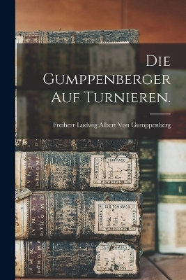 Die Gumppenberger auf Turnieren.