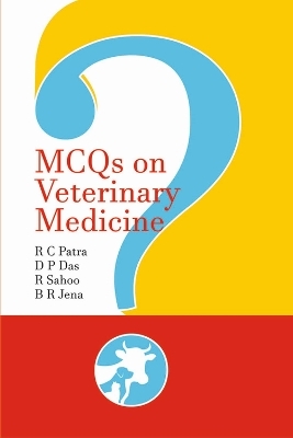 MCQ's on Veterinary Medicine - Ramesh Chandra Patra, Debiprasanna Das, Rajasri Sahoo, Biswa Ranjan Jena