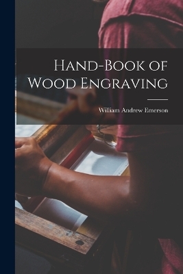 Hand-Book of Wood Engraving - William Andrew Emerson